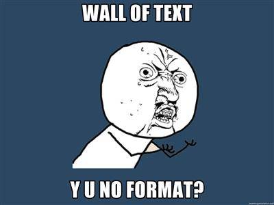 Wall of text. Y U No Format?